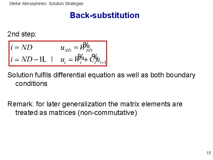 Stellar Atmospheres: Solution Strategies Back-substitution 2 nd step: Solution fulfils differential equation as well