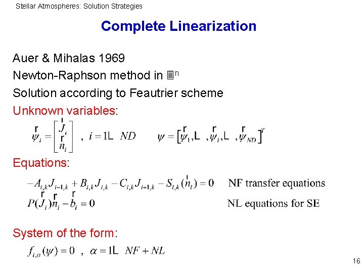 Stellar Atmospheres: Solution Strategies Complete Linearization Auer & Mihalas 1969 Newton-Raphson method in n