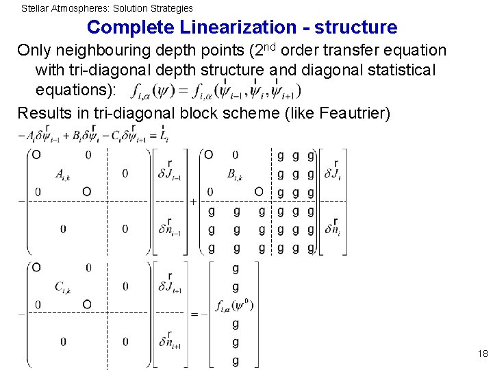 Stellar Atmospheres: Solution Strategies Complete Linearization - structure Only neighbouring depth points (2 nd