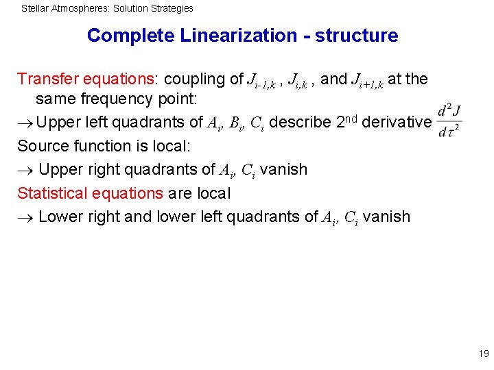 Stellar Atmospheres: Solution Strategies Complete Linearization - structure Transfer equations: coupling of Ji-1, k