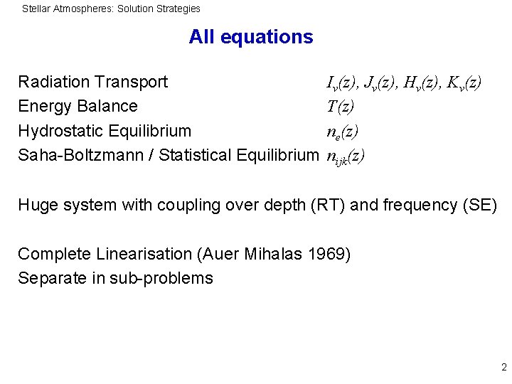 Stellar Atmospheres: Solution Strategies All equations Radiation Transport Energy Balance Hydrostatic Equilibrium Saha-Boltzmann /
