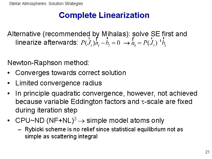 Stellar Atmospheres: Solution Strategies Complete Linearization Alternative (recommended by Mihalas): solve SE first and