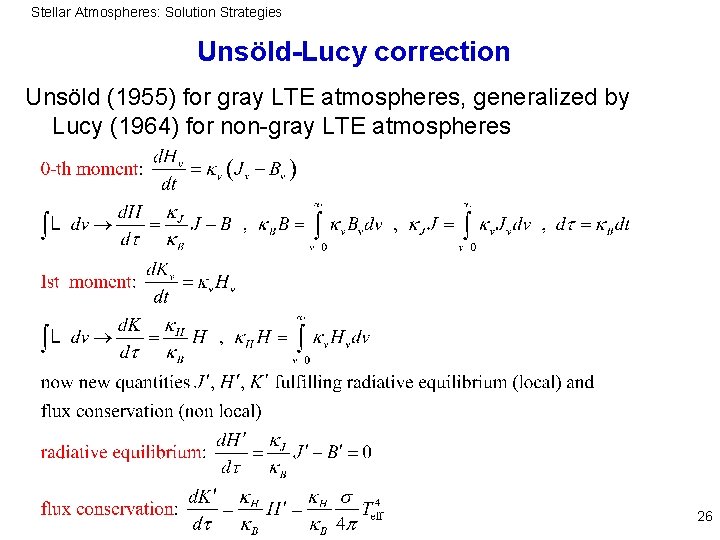 Stellar Atmospheres: Solution Strategies Unsöld-Lucy correction Unsöld (1955) for gray LTE atmospheres, generalized by