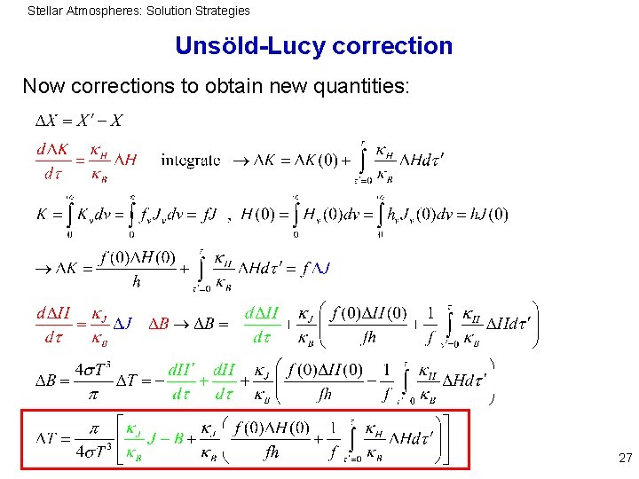 Stellar Atmospheres: Solution Strategies Unsöld-Lucy correction Now corrections to obtain new quantities: 27 