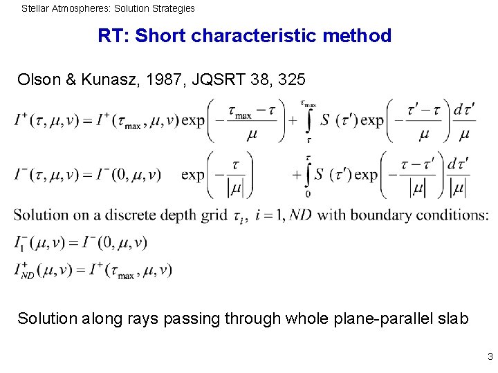 Stellar Atmospheres: Solution Strategies RT: Short characteristic method Olson & Kunasz, 1987, JQSRT 38,