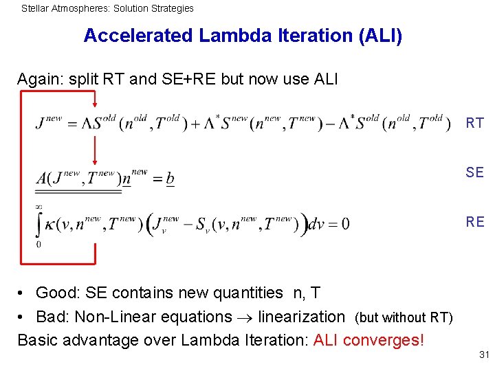 Stellar Atmospheres: Solution Strategies Accelerated Lambda Iteration (ALI) Again: split RT and SE+RE but