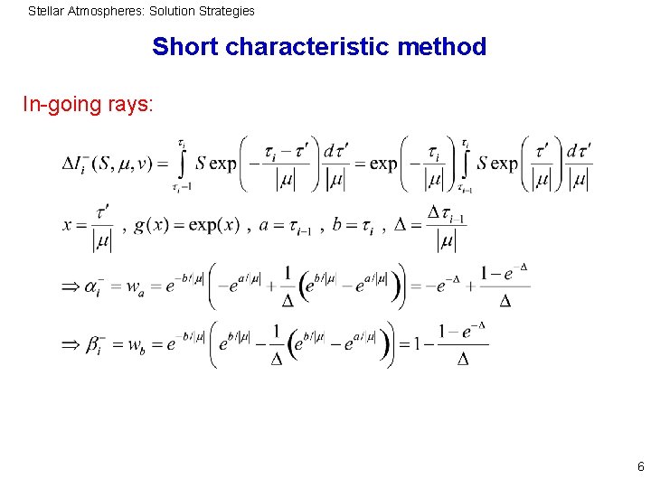 Stellar Atmospheres: Solution Strategies Short characteristic method In-going rays: 6 