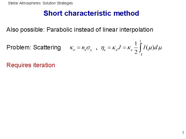 Stellar Atmospheres: Solution Strategies Short characteristic method Also possible: Parabolic instead of linear interpolation