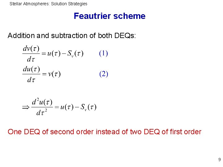 Stellar Atmospheres: Solution Strategies Feautrier scheme Addition and subtraction of both DEQs: One DEQ