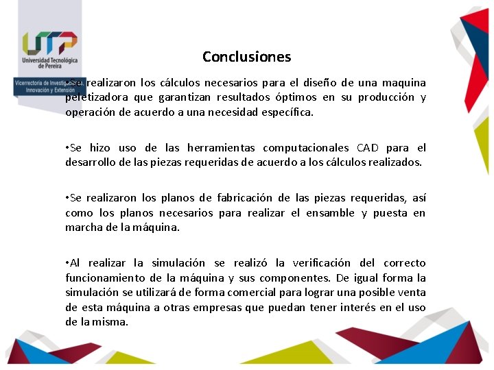 Conclusiones • Se realizaron los cálculos necesarios para el diseño de una maquina peletizadora