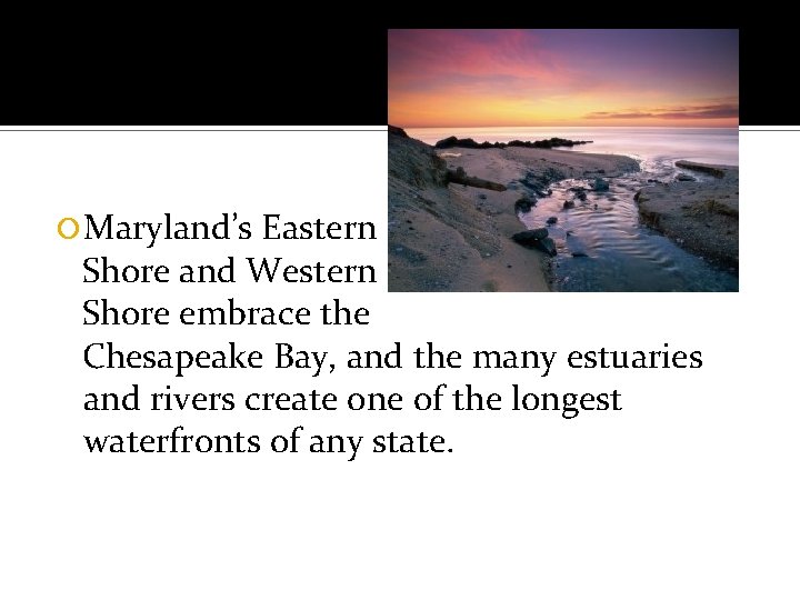  Maryland’s Eastern Shore and Western Shore embrace the Chesapeake Bay, and the many