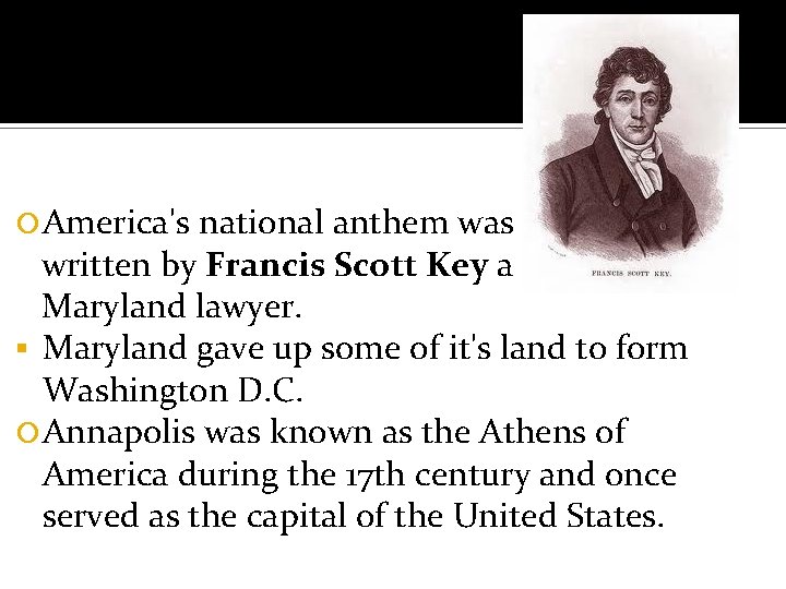  America's national anthem was written by Francis Scott Key a Maryland lawyer. §