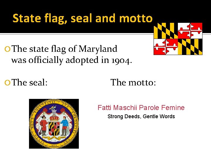 State flag, seal and motto The state flag of Maryland was officially adopted in