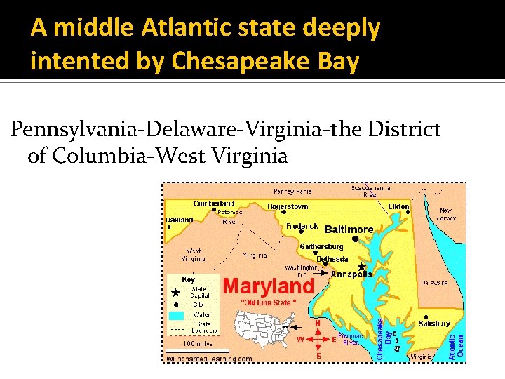 A middle Atlantic state deeply intented by Chesapeake Bay Pennsylvania-Delaware-Virginia-the District of Columbia-West Virginia