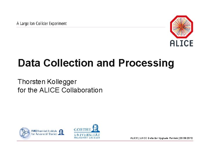 Data Collection and Processing Thorsten Kollegger for the ALICE Collaboration ALICE | LHCC Detector