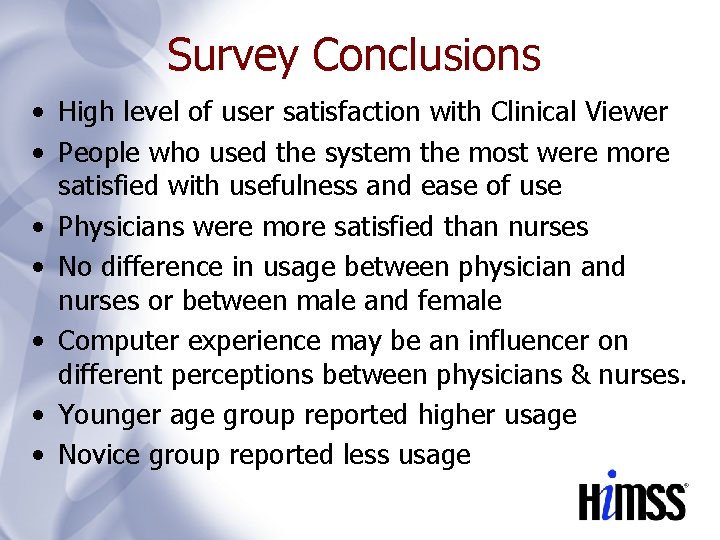 Survey Conclusions • High level of user satisfaction with Clinical Viewer • People who