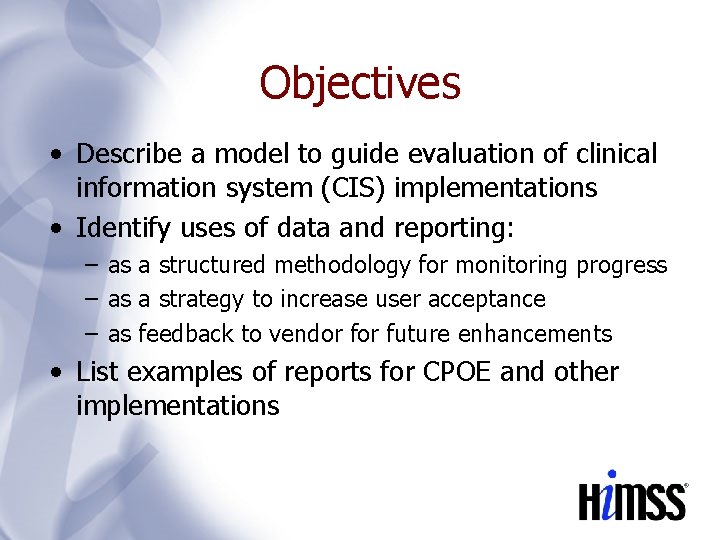 Objectives • Describe a model to guide evaluation of clinical information system (CIS) implementations