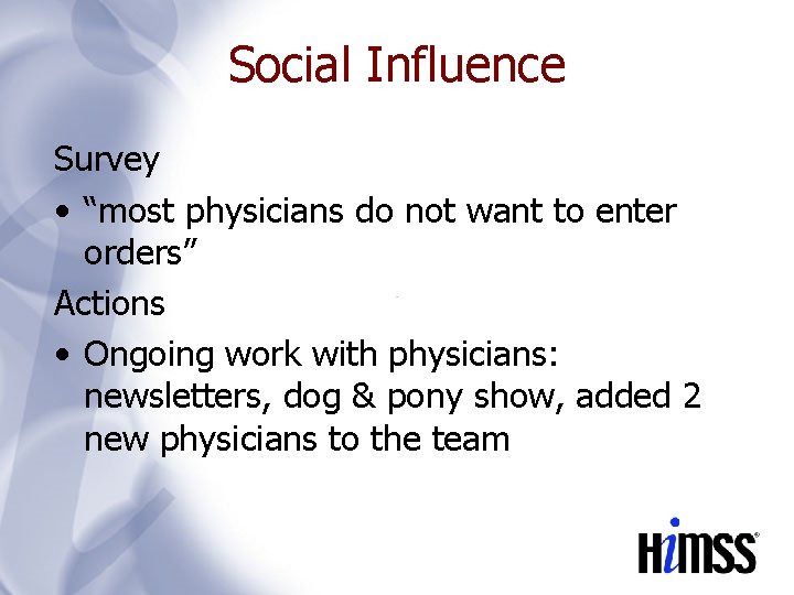 Social Influence Survey • “most physicians do not want to enter orders” Actions •