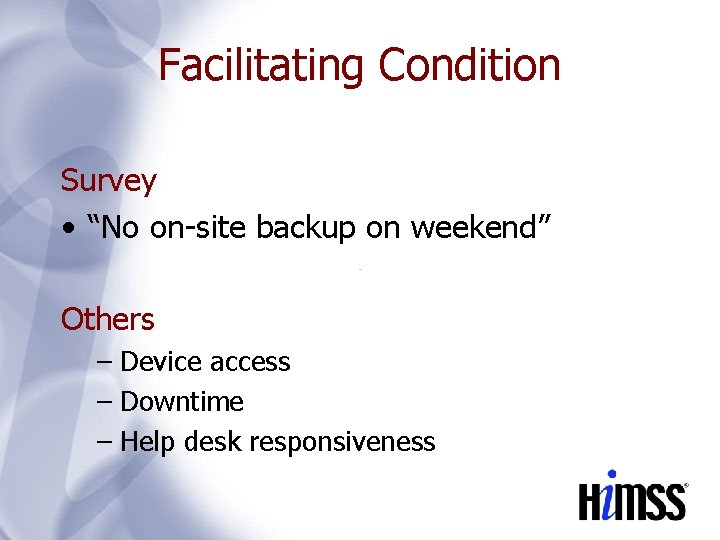 Facilitating Condition Survey • “No on-site backup on weekend” Others – Device access –