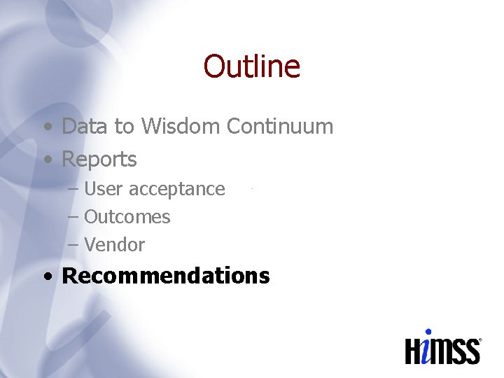 Outline • Data to Wisdom Continuum • Reports – User acceptance – Outcomes –