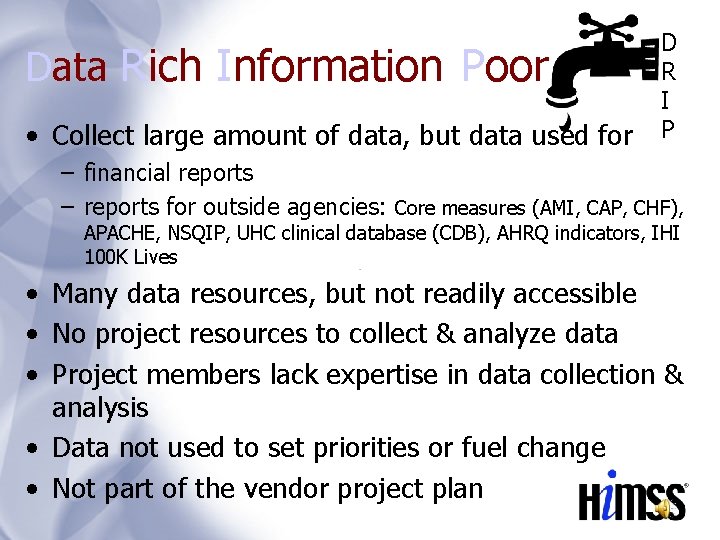 Data Rich Information Poor • Collect large amount of data, but data used for