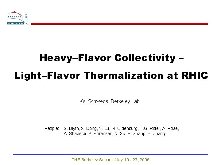 Heavy-Flavor Collectivity – Light-Flavor Thermalization at RHIC Kai Schweda, Berkeley Lab People: S. Blyth,