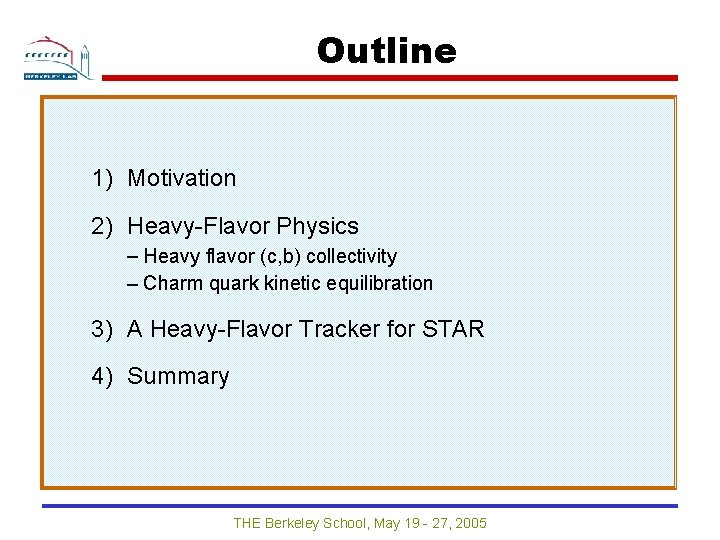 Outline 1) Motivation 2) Heavy-Flavor Physics - Heavy flavor (c, b) collectivity - Charm