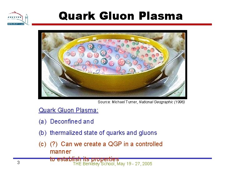 Quark Gluon Plasma Source: Michael Turner, National Geographic (1996) Quark Gluon Plasma: (a) Deconfined