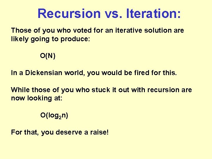 Recursion vs. Iteration: Those of you who voted for an iterative solution are likely Recursion vs. Iteration: Those of you who voted for an iterative solution are likely
