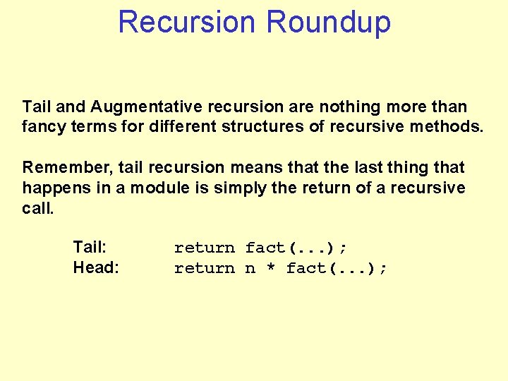 Recursion Roundup Tail and Augmentative recursion are nothing more than fancy terms for different Recursion Roundup Tail and Augmentative recursion are nothing more than fancy terms for different