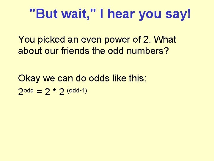 "But wait, " I hear you say! You picked an even power of 2. "But wait, " I hear you say! You picked an even power of 2.