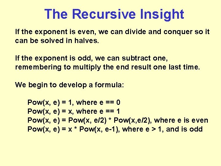 The Recursive Insight If the exponent is even, we can divide and conquer so The Recursive Insight If the exponent is even, we can divide and conquer so