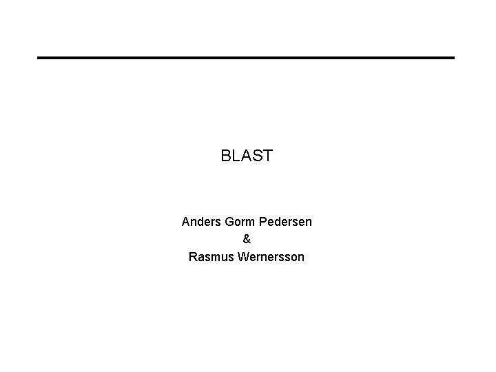 BLAST Anders Gorm Pedersen & Rasmus Wernersson 