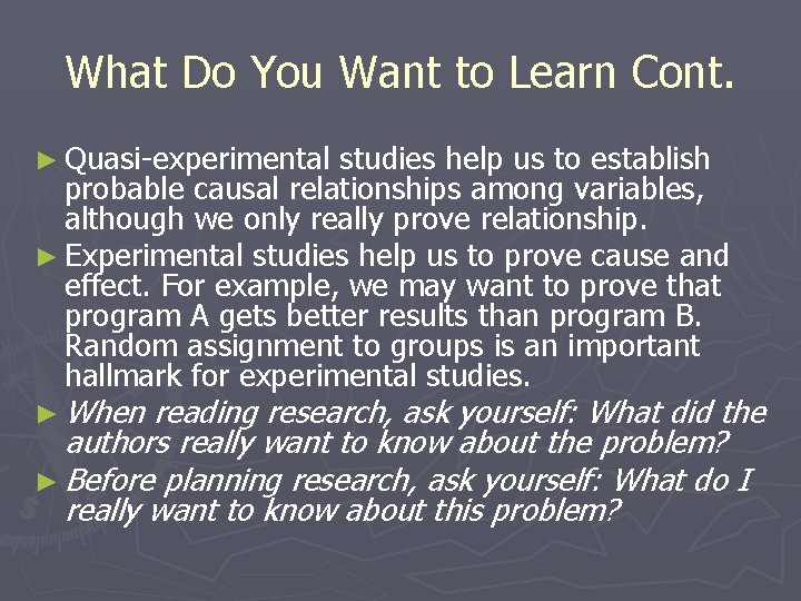 What Do You Want to Learn Cont. ► Quasi-experimental studies help us to establish