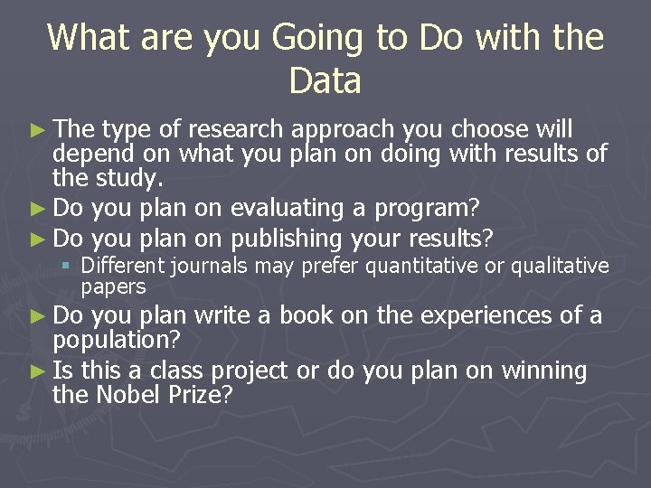 What are you Going to Do with the Data ► The type of research