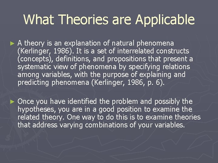 What Theories are Applicable ► A theory is an explanation of natural phenomena (Kerlinger,