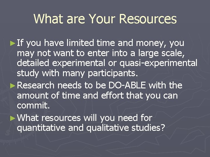 What are Your Resources ► If you have limited time and money, you may