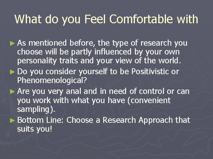 What do you Feel Comfortable with ► As mentioned before, the type of research