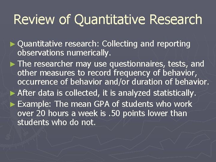 Review of Quantitative Research ► Quantitative research: Collecting and reporting observations numerically. ► The