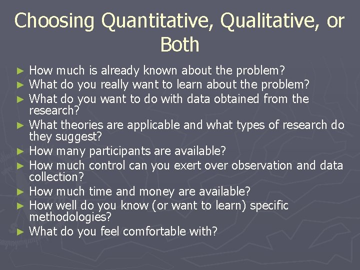 Choosing Quantitative, Qualitative, or Both How much is already known about the problem? What