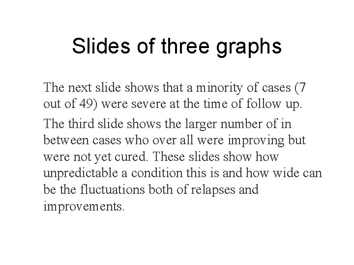 Slides of three graphs The next slide shows that a minority of cases (7