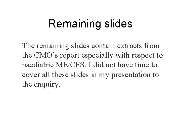 Remaining slides The remaining slides contain extracts from the CMO’s report especially with respect