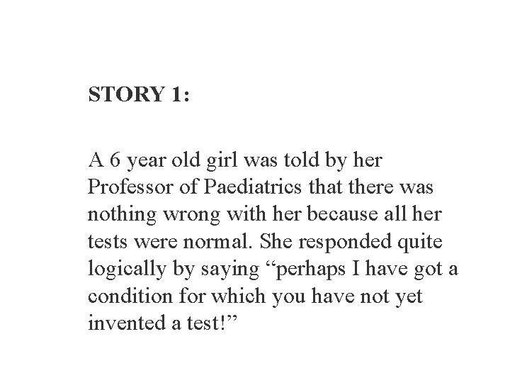 STORY 1: A 6 year old girl was told by her Professor of Paediatrics
