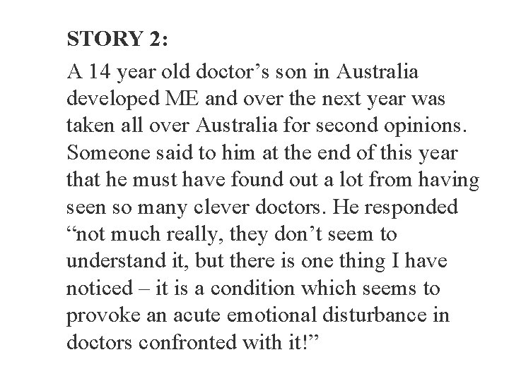 STORY 2: A 14 year old doctor’s son in Australia developed ME and over