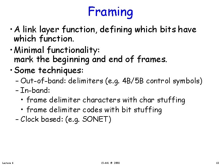 Framing • A link layer function, defining which bits have which function. • Minimal