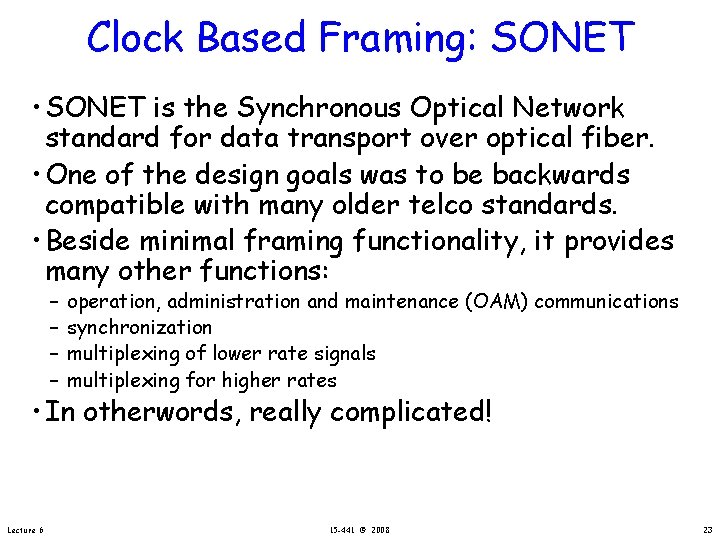 Clock Based Framing: SONET • SONET is the Synchronous Optical Network standard for data