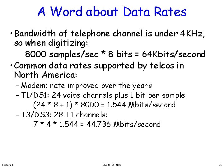 A Word about Data Rates • Bandwidth of telephone channel is under 4 KHz,