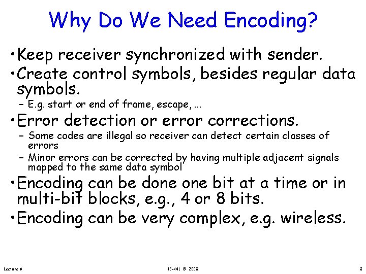 Why Do We Need Encoding? • Keep receiver synchronized with sender. • Create control