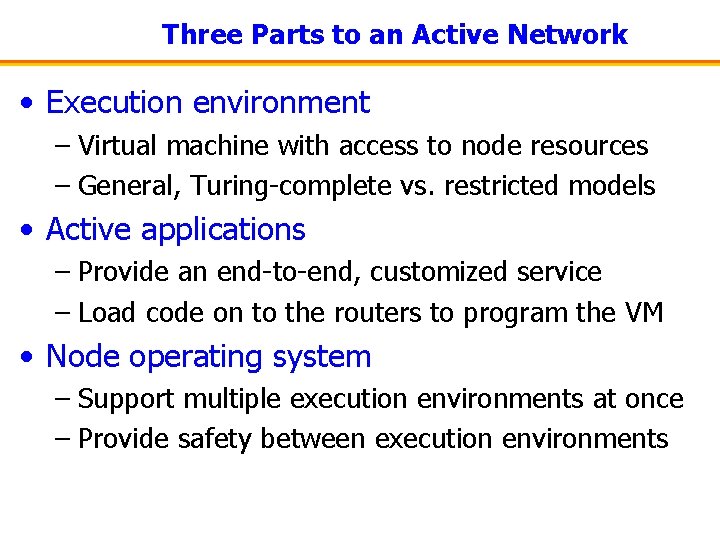 Three Parts to an Active Network • Execution environment – Virtual machine with access