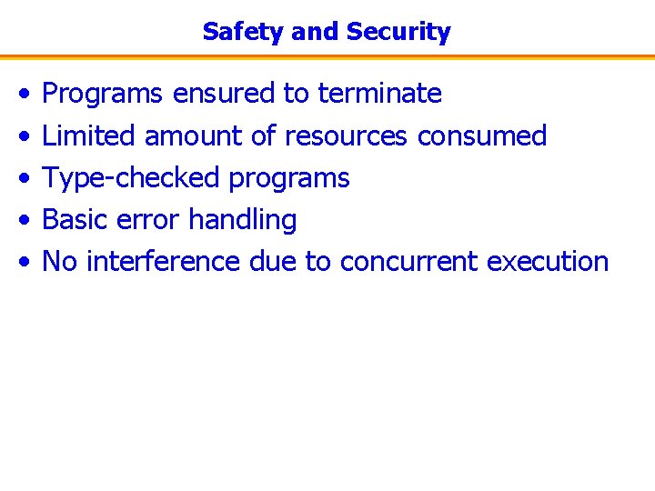 Safety and Security • • • Programs ensured to terminate Limited amount of resources